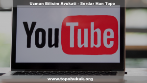 TOPO Hukuk Bürosu İle Youtube 'dan Video Kaldırma