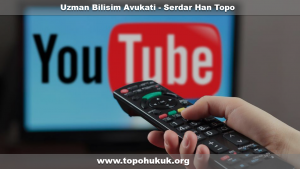 TOPO Hukuk Bürosu İle Youtube 'dan Video Kaldırma