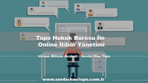 Topo Hukuk Bürosu İle Online İtibar Yönetimi