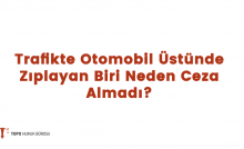 Trafik Terörü - Topo Hukuk Bürosu - Trafikte Otomobil Üstünde Zıplayan Biri Neden Ceza Almadı