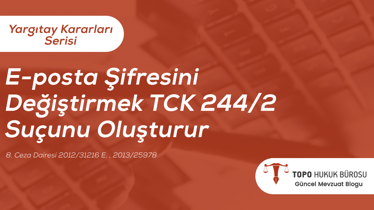 E-posta Şifresini Değiştirmek Suçu - Topo Hukuk Bürosu - Yargıtay Kararları JPEG