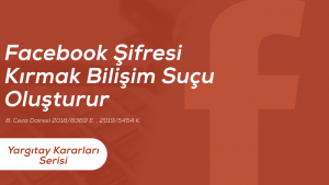 Facebook Şifresi Kırmak Bilişim Suçu Oluşturur - Topo Hukuk Bürosu